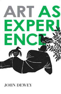 Art As Experience by Dewey, John, Dewey, John