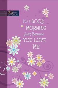It's a Good Morning Just Because You Love Me: One-Year Devotional