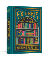 Ex Libris: 100+ Books to Read and Reread