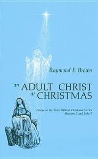 An Adult Christ at Christmas: Essays on the Three Biblical Christmas Stories -