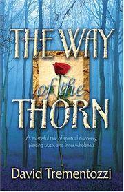The Way of The Thorn: A Masterful Tale of Spiritual Discovery, Piercing Truth, and Inner Wholeness by David (SIGNED) Trementozzi - Paperback - Signed - 2002 - from Lower Beverley Better Books (SKU: 005698)