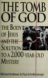 The Tomb of God: the Body of Jesus and the Solution to a 2000-Year-Old  Mystery  - 1st Edition/1st Printing