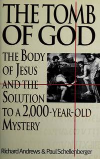 The Tomb of God: the Body of Jesus and the Solution to a 2000-Year-Old  Mystery  - 1st Edition/1st Printing