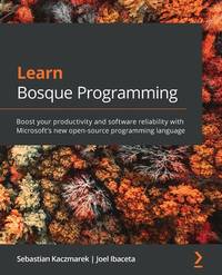 Learn Bosque Programming: Boost your productivity and software reliability with Microsoft's new open-source programming language