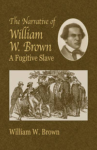 The Narrative of William W. Brown, a Fugitive Slave by William Wells Brown - 2003-08-27