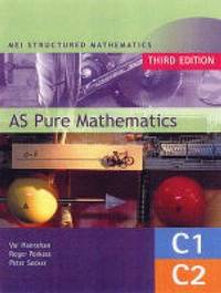 MEI AS Pure Mathematics: Core 1 & 2: Mei Structured Mathematics (MEI Structured Mathematics...