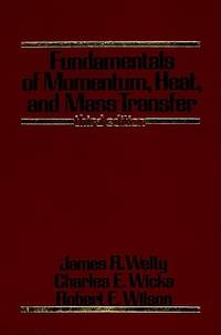 Fundamentals of Momentum, Heat, and Mass Transfer by Welty