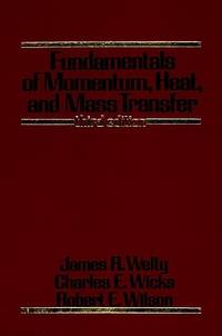 Fundamentals of Momentum, Heat, and Mass Transfer, 3rd Edition