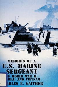 Memoirs of a U.S. Marine Sergeant of World War II Korea and Vietnam.