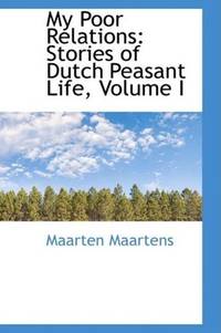 image of My Poor Relations: Stories of Dutch Peasant Life, Volume I