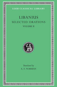 image of Libanius: Selected Orations, Volume II, Orations 2, 19-23, 30, 33, 45, 47-50 (Loeb Classical Library No. 452)