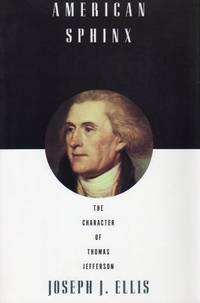 American Sphinx : The Character of Thomas Jefferson by Ellis, Joseph J