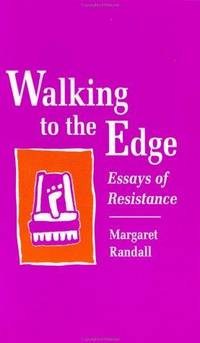 WALKING TO THE EDGE Essays of Resistance by RANDALL, MARGARET - 1991