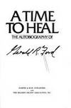 A Time to Heal: The Autobiography of Gerald Ford de Ford, Gerald R - 1979