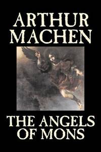The Angels of Mons by Arthur Machen, Fiction, Fantasy, Classics, Horror