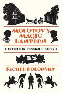 Molotov's Magic Lantern: Travels in Russian History