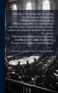 Protect Seniors in U.S. From Elder Abuse, Establish Prosecution/research Programs and Activities...