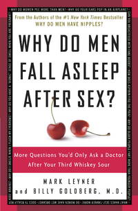 Why Do Men Fall Asleep After Sex?: More Questions You&#039;d Only Ask a Doctor After Your Third Whiskey Sour by Mark Leyner; Billy Goldberg M.D - 2006-08-01