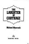 The Laughter of Carthaqe by Michael Moorcock - 1984