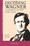 Decoding Wagner:  An Invitation to His World of Music Drama