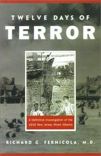 Twelve Days of Terror: A definitive Investigation of the 1916 New Jersey Shark Attacks