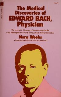 The medical discoveries of Edward Bach, physician by Nora Weeks - 1979