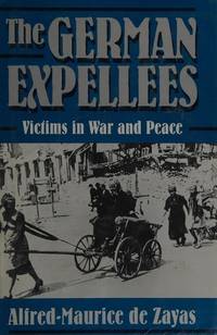 The German Expellees: Victims in War and Peace by Alfred-Maurice De Zayas - 1993-06