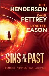 Sins of the Past: A Romantic Suspense Novella Collection by Henderson, Dee; Pettrey, Dani; Eason, Lynette - 2016-05-03