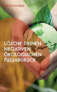 Lösche Deinen negativen ökologischen Fußabdruck: So schützt Du die Umwelt als Fleischesser,...