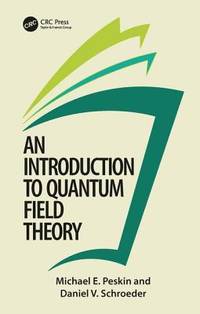 Introduction To Quantum Field Theory by Michael E Peskin by Michael E Peskin