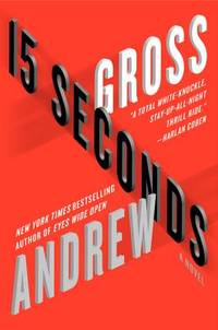 15 Seconds: A Novel by Gross, Andrew - 2012-07-10