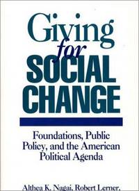 Giving For Social Change : Foundations, Pubic Policy, and the American Political Agenda