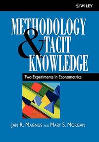 Methodology and Tacit Knowledge: Two Experiments in Econometrics (Wiley Series in Applied Econometrics) by Magnus, Jan R