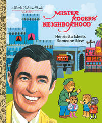 cover of Mister Rogers' Neighborhood: Henrietta Meets Someone New (Little Golden Book)