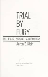 Trial by Fury: The Polio Vaccine Controversy by Aaron E. Klein - 1972