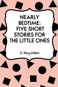 Nearly Bedtime: Five Short Stories for the Little Ones