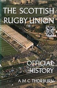 The Scottish Rugby Union. Official History by A. M. C. Thorburn - 1985