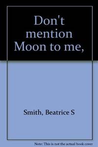 Dont Mention Moon To Me, by Beatrice S Smith - 1974