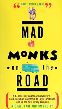 Mad Monks on the Road/a 47,000-Hour Dashboard Adventure-From Paradise, California, to Royal, Arkansas, and Up the New Jersey Turnpike by Lane, Michael; Crotty, Jim - 1993