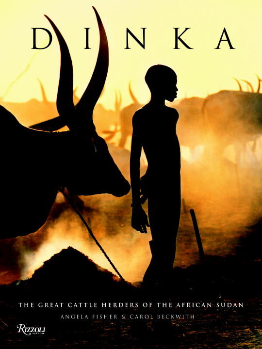 Dinka: Legendary Cattle Keepers of Sudan by Angela Fisher; Carol