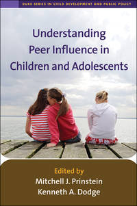 Understanding Peer Influence in Children and Adolescents (the Duke Series in Child Development...