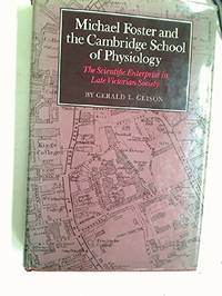 Michael Foster and the Cambridge School of Physiology: The Scientific Enterprise in Late...
