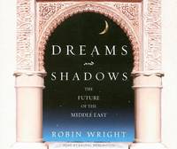 Dreams and Shadows: The Future of the Middle East