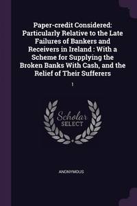 Paper-credit Considered: Particularly Relative to the Late Failures of Bankers and Receivers in...