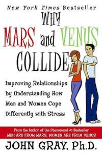 Why Mars and Venus Collide: Improving Relationships by Understanding How Men and Women Cope...