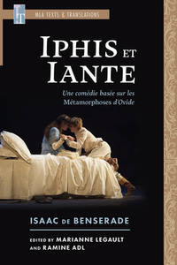 Iphis et Iante: Une comédie basée sur les Métamorphoses d'Ovide (MLA Texts and Translations)