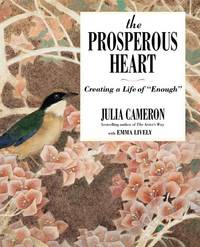 The Prosperous Heart: Creating a Life of &quot;&quot;Enough&quot;&quot; by Cameron, Julia