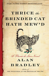 Thrice the Brinded Cat Hath Mew&#039;d: A Flavia de Luce Novel by Alan Bradley - 2017