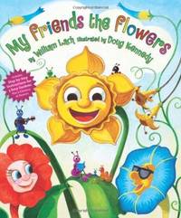 My Friends the Flowers; Includes Step-By-step Instructions for 3 Easy Gardens Plus a Glossary of...