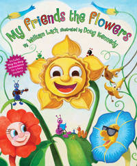 My Friends the Flowers; Includes Step-By-step Instructions for 3 Easy Gardens Plus a Glossary of...